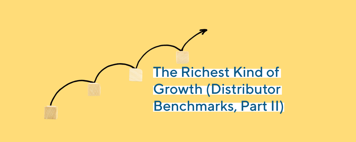 The Richest Kind of Growth (Distributor Benchmarks, Part II)
