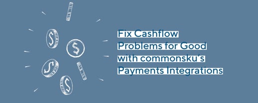 Fix Cashflow Problems for Good with commonsku’s Payments Integrations