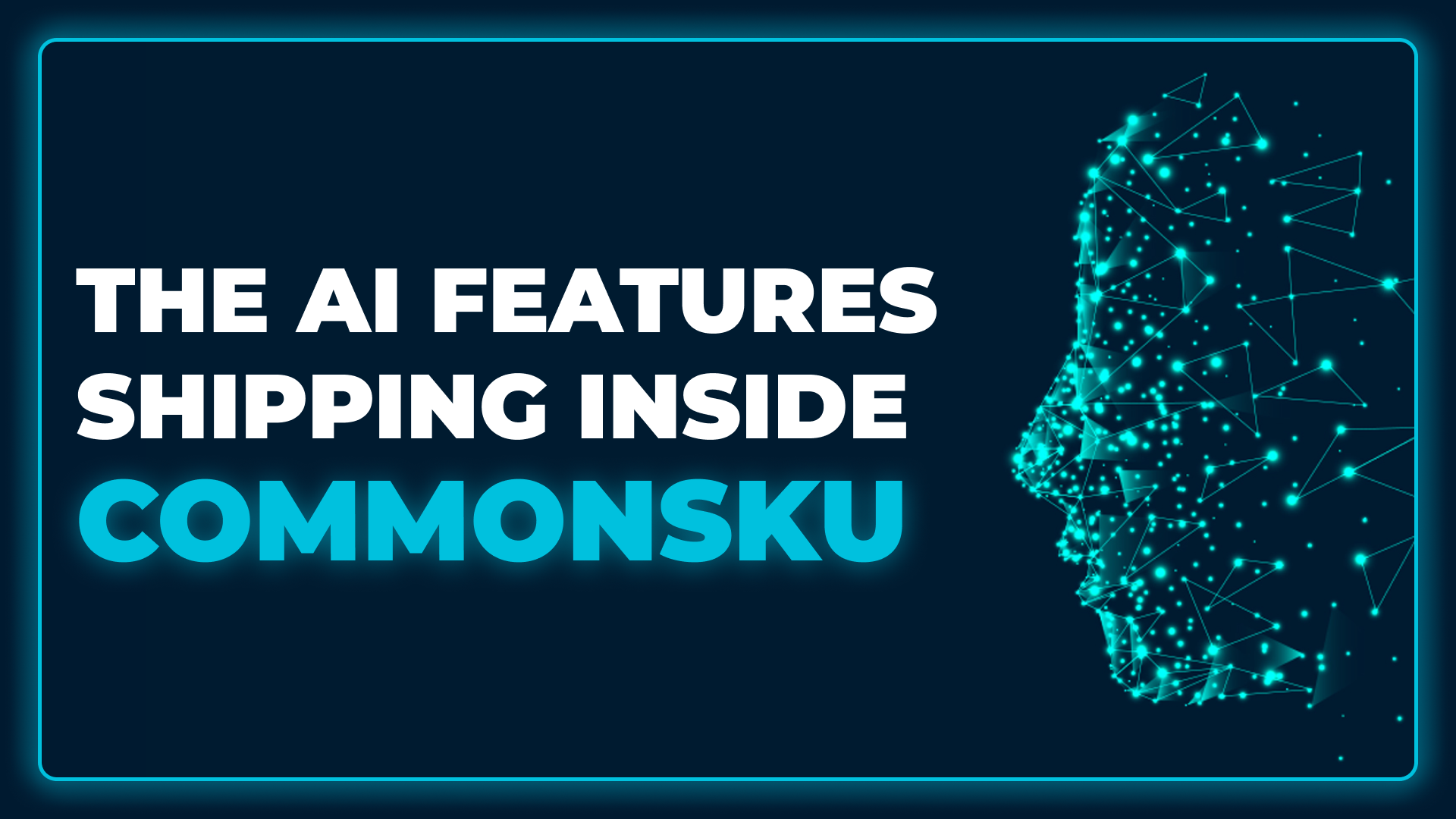 The AI Features Shipping Inside commonsku