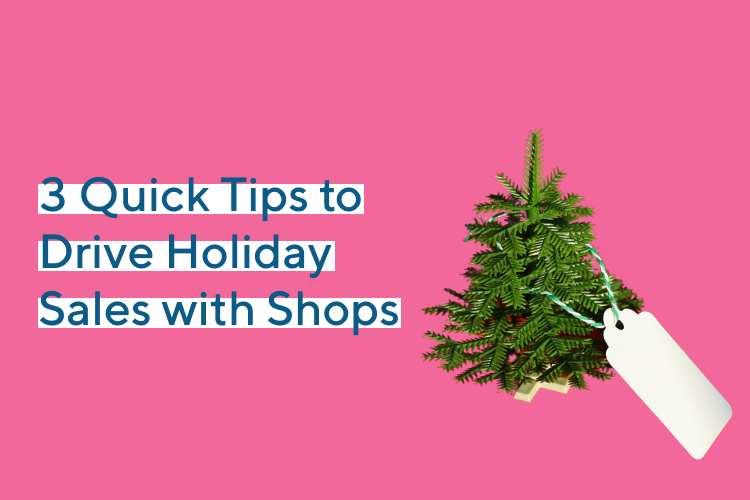 3 Quick Tips to Drive Holiday Sales with Shops