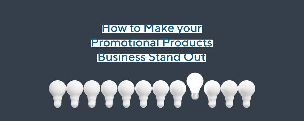 How to Make your Promotional Products Business Stand Out