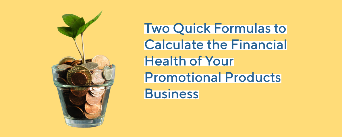 Two Quick Formulas to Calculate the Financial Health of Your Promotional Products Business