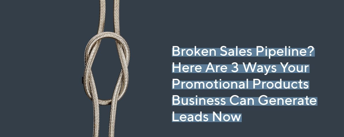 Broken Sales Pipeline? Here Are 3 Ways Your Promotional Products Business Can Generate Leads Now