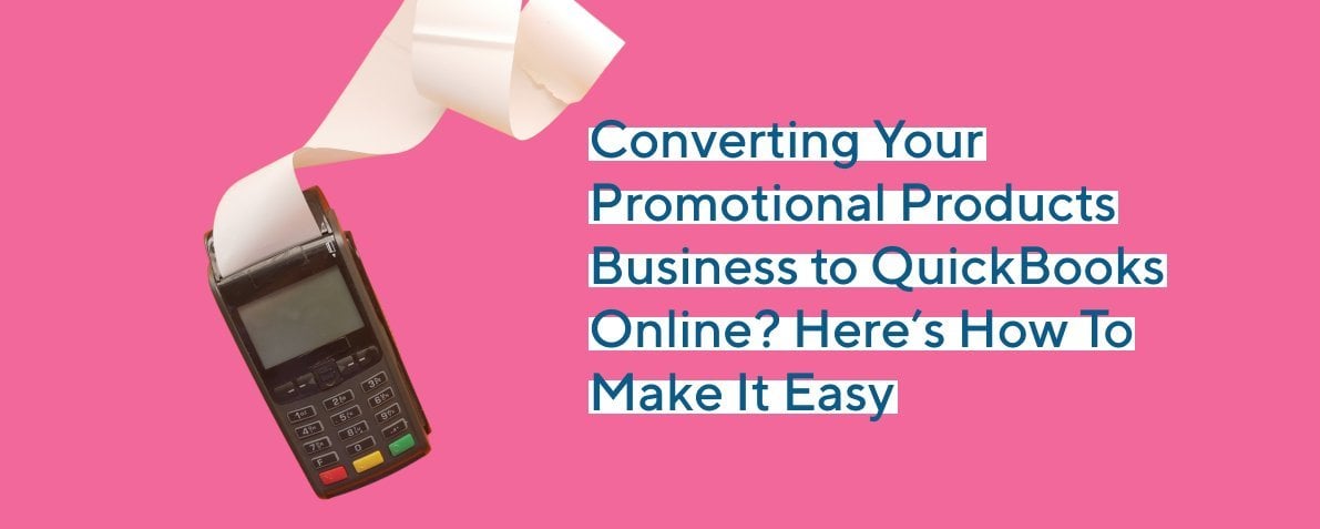 Converting Your Promotional Products Business to QuickBooks Online? Here’s How To Make It Easy