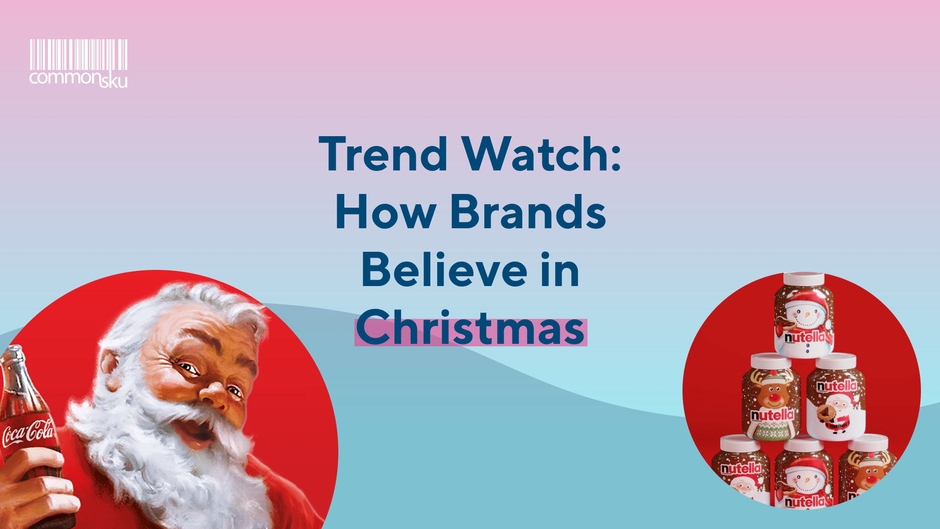 Trend Watch: How Brands Believe in Christmas