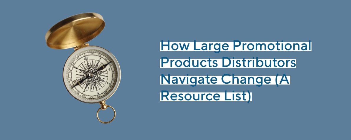 How Large Promotional Products Distributors Navigate Change (A Resource List)