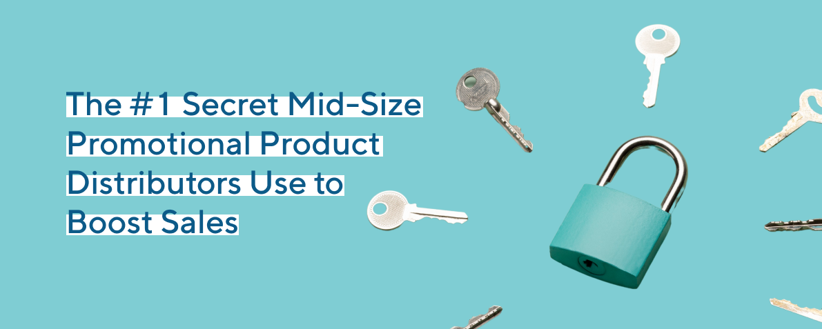 The #1 Secret Mid-Size Promotional Product Distributors Use to Boost Sales