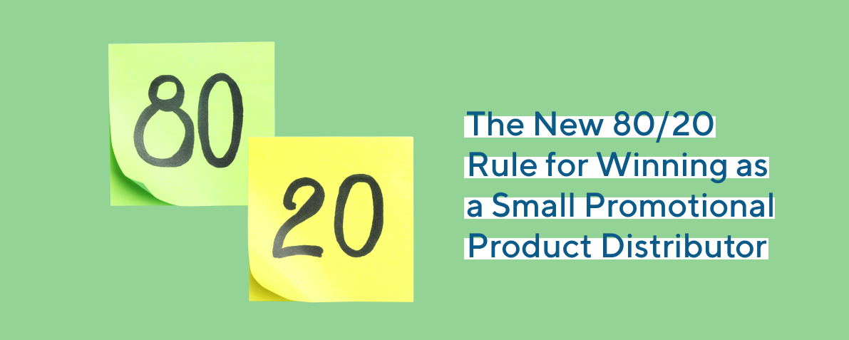 The New 80/20 Rule for Winning as a Small Promotional Product Distributor