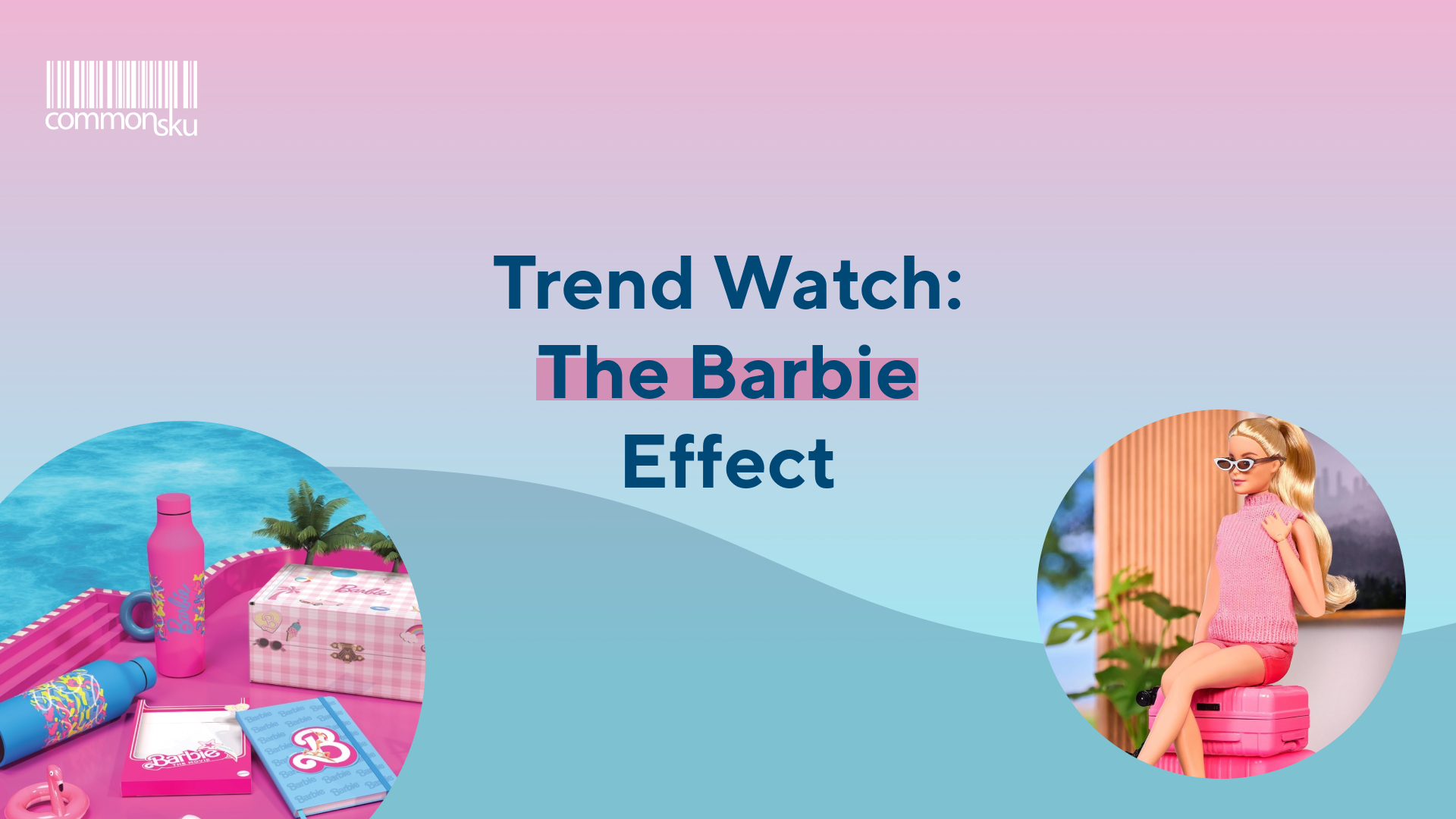 Trend Watch: The Barbie Effect — commonsku Blog