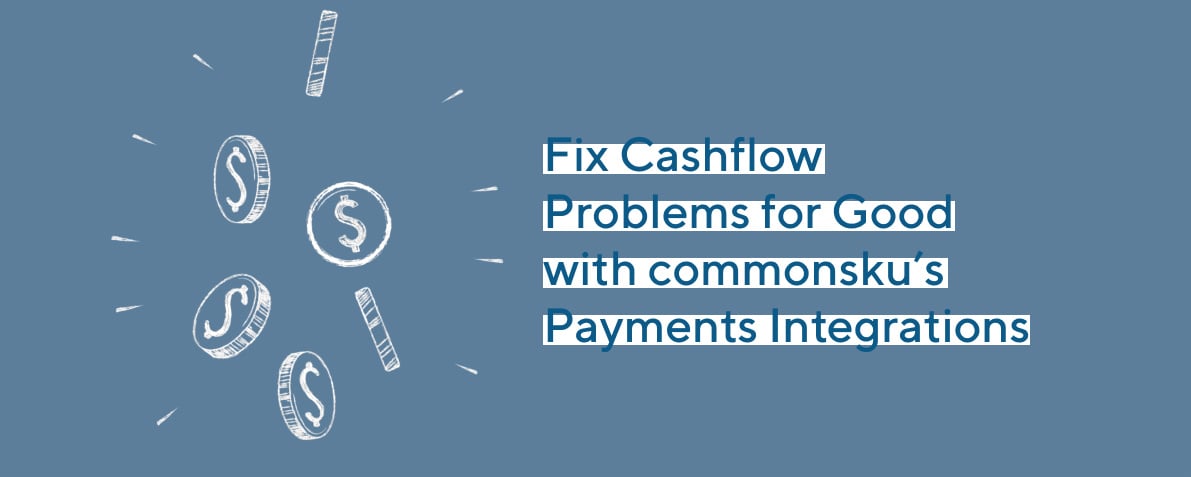 Fix Cashflow Problems for Good with commonsku’s Payments Integrations