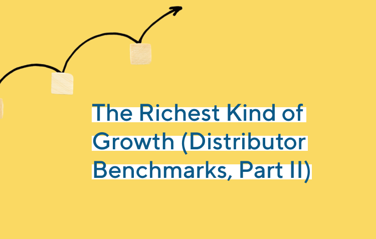 The Richest Kind of Growth (Distributor Benchmarks, Part II)