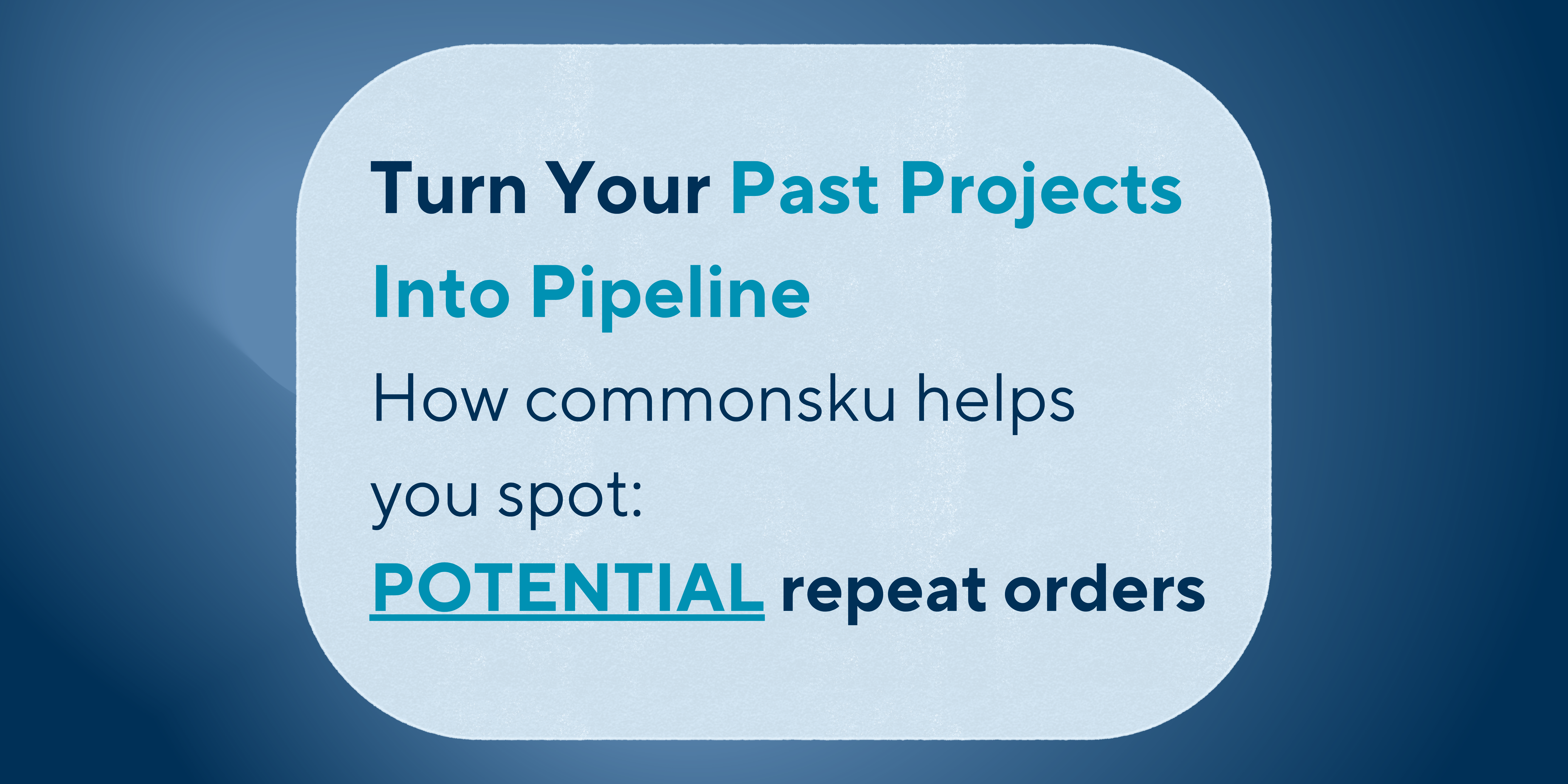Turn Past Projects Into Pipeline: How commonsku Helps You Spot Potential Repeat Orders